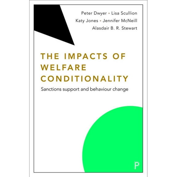 Welfare Conditionality The Impacts of Welfare Conditionality: Sanctions Support and Behaviour Change, (Paperback)