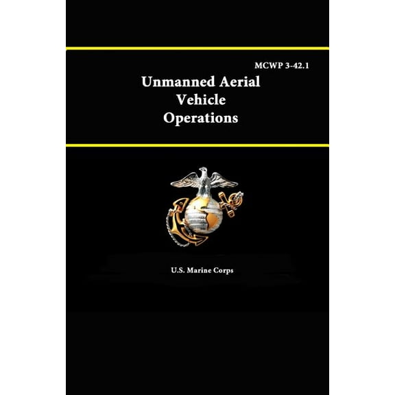 Unmanned Aerial Vehicle Operations - MCWP 3-42.1 (Paperback)