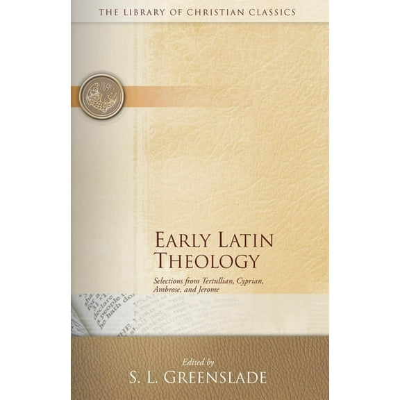Library of Christian Classics Early Latin Theology: Selections from Tertullian, Cyprian, Ambrose, and Jerome, (Paperback)