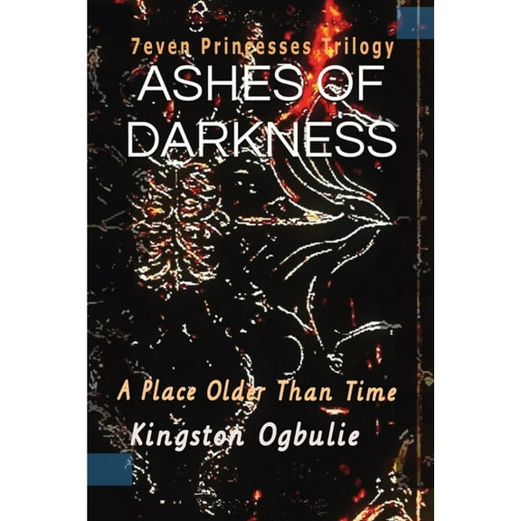 7even Princesses Trilogy Ashes Of Darkness: A Place Older Than Time, Book 1, (Paperback)