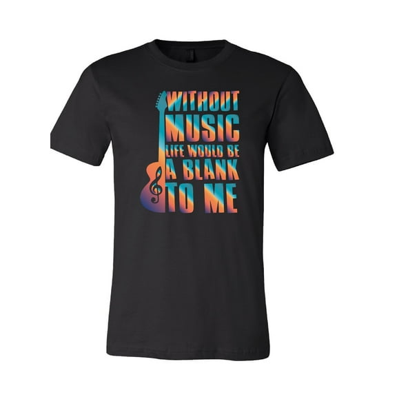 Without Music Life Would Be a Blank to Me T-Shirt