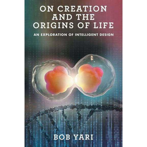On Creation and the Origins of Life: An Exploration of Intelligent Design (Paperback)