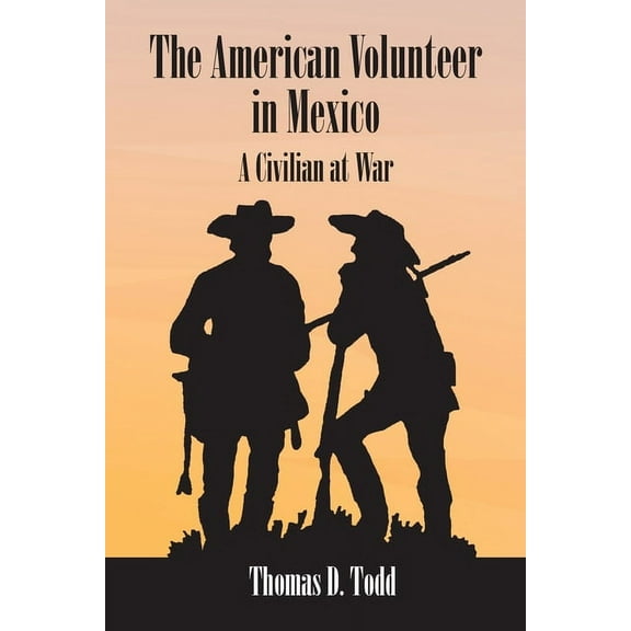 The American Volunteer in Mexico : A Civilian at War (Paperback)