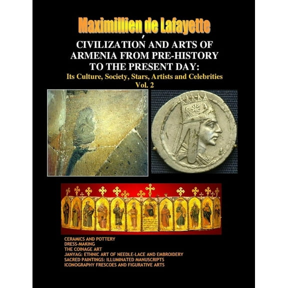 Civilization and Arts of Armenia from Pre-History to the Present Day: Its Culture, Society, Stars, Artists and Celebriti, (Paperback)