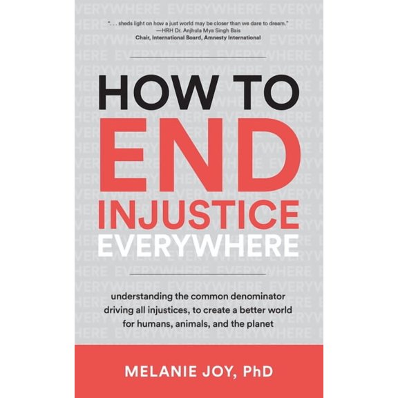 How to End Injustice Everywhere: Understanding the Common Denominator Driving All Injustices, to Create a Better World f, (Paperback)