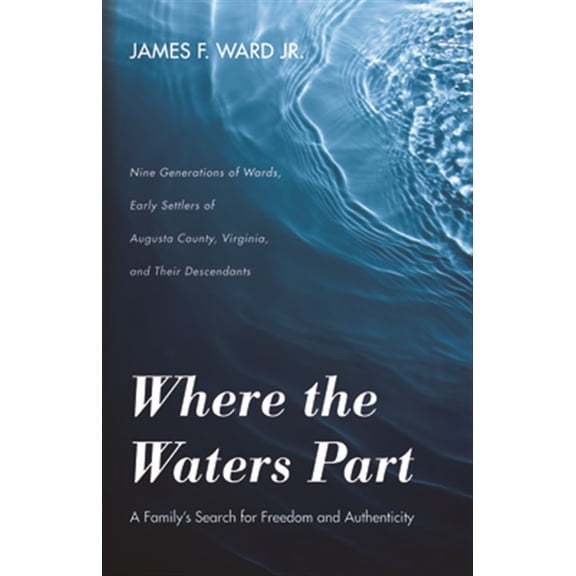 Pre-Owned Where the Waters Part: A Family's Search for Freedom and Authenticity: Nine Generations of Wards, Early Settlers of Augusta County, Virginia, and Their Paperback
