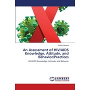 An Assessment of HIV/AIDS Knowledge, Attitude, and Behavior/Practices (Paperback)
