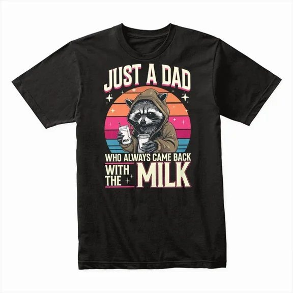 T-Shirt With Just A Dad Who Always Came Back With The Milk T-Shirt, Funny Fatherhood Tee Gift