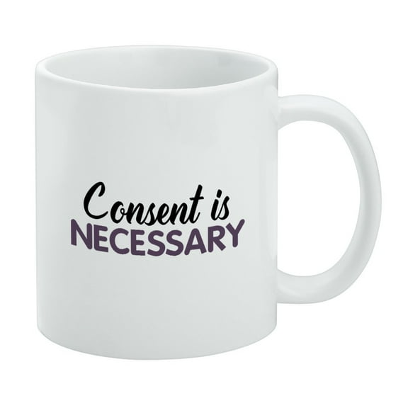 Consent is Necessary White Mug