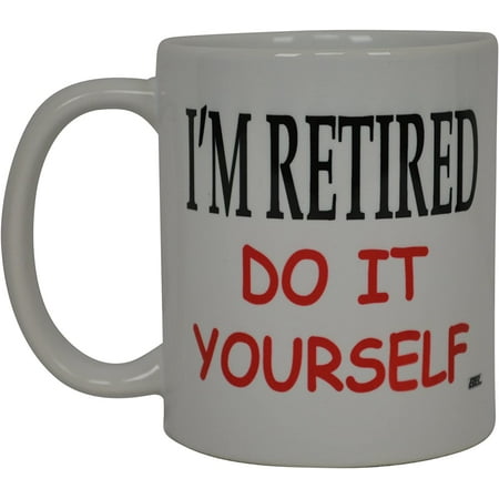 

Best Funny Coffee Mug I M Retired Do It Yourself Novelty Cup