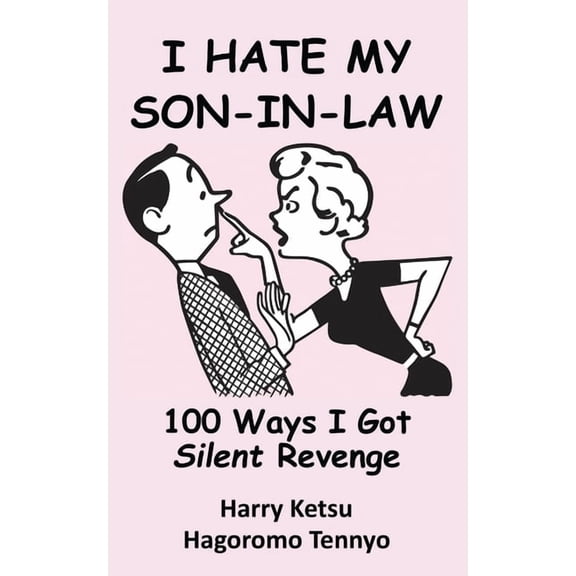 I Hate My Son-In-Law: 100 Ways I Got Silent Revenge (Paperback)