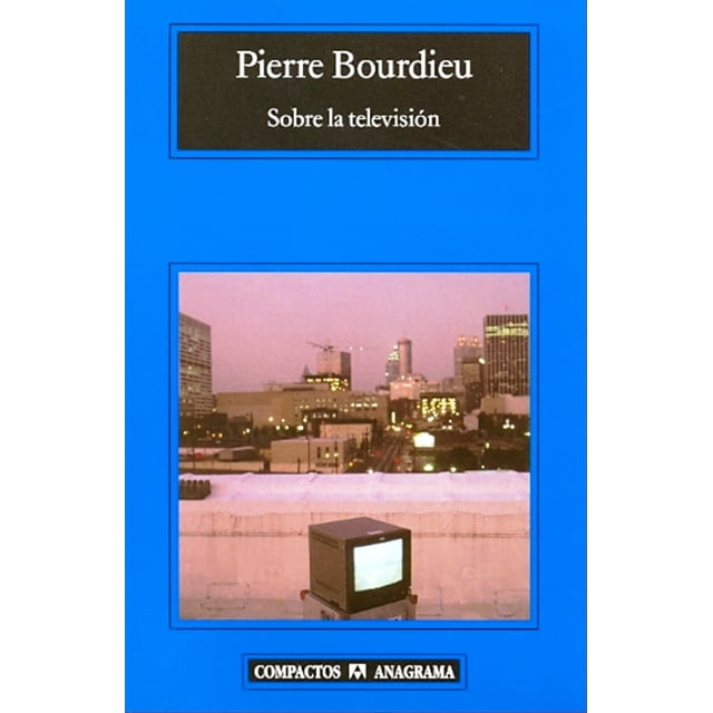 Sobre la Televisión ANAGRAMA Pierre Bourdieu