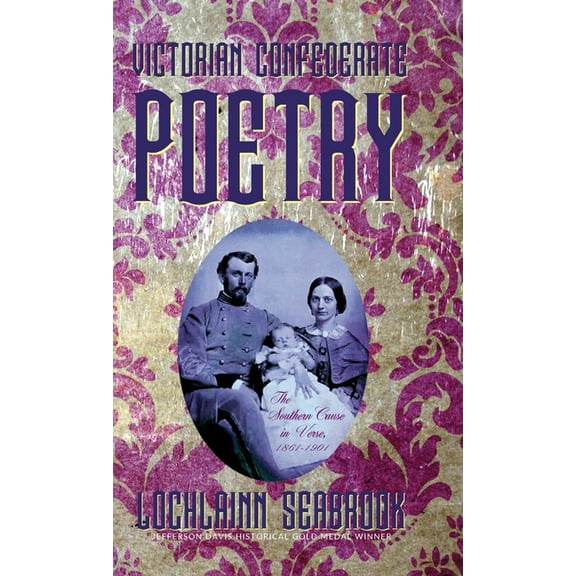 Victorian Confederate Poetry: The Southern Cause in Verse, 1861-1901, (Hardcover)