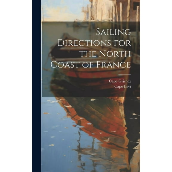 Sailing Directions for the North Coast of France (Hardcover)