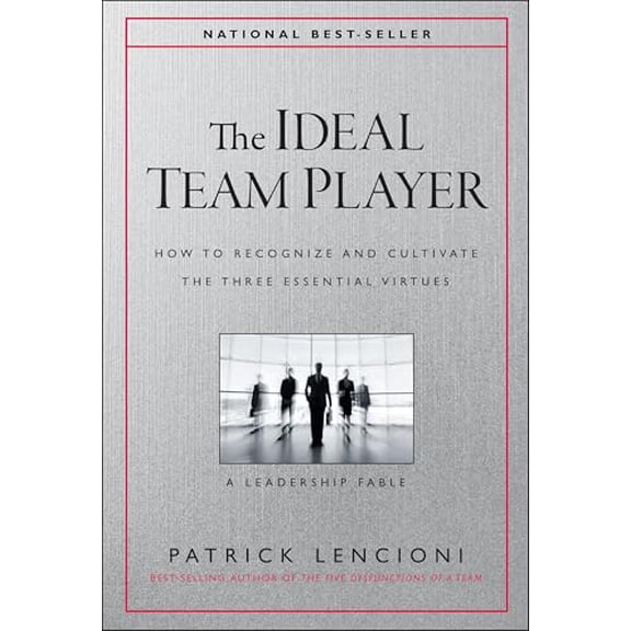 Pre-Owned The Ideal Team Player: How to Recognize and Cultivate the Three Essential Virtues (Hardcover) 1119209595 9781119209591