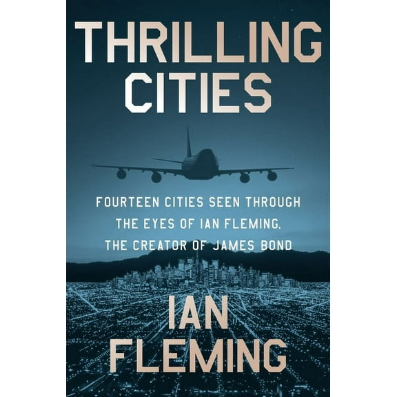 Thrilling Cities: Fourteen Cities Seen Through the Eyes of Ian Fleming, the Creator of James Bond, (Paperback)