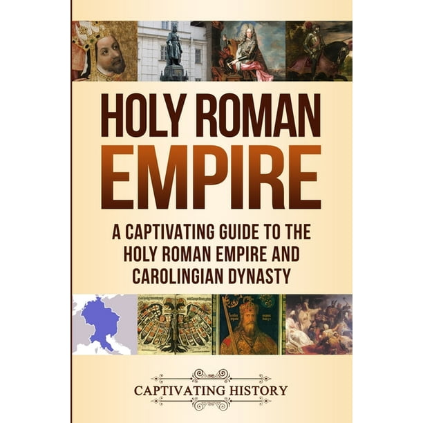 title activity close Holy Roman Empire : A Captivating Guide to the Holy Roman Empire and Carolingian Dynasty (Paperback) - Walmart.com title activity close Holy Roman Empire : A Captivating Guide to the Holy Roman Empire and Carolingian Dynasty (Paperback) - Walmart.com