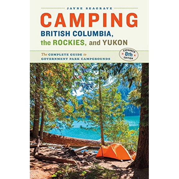 Pre-Owned Camping British Columbia, the Rockies, and Yukon: The Complete Guide to Government Park Campgrounds (Paperback) 1772031917 9781772031911