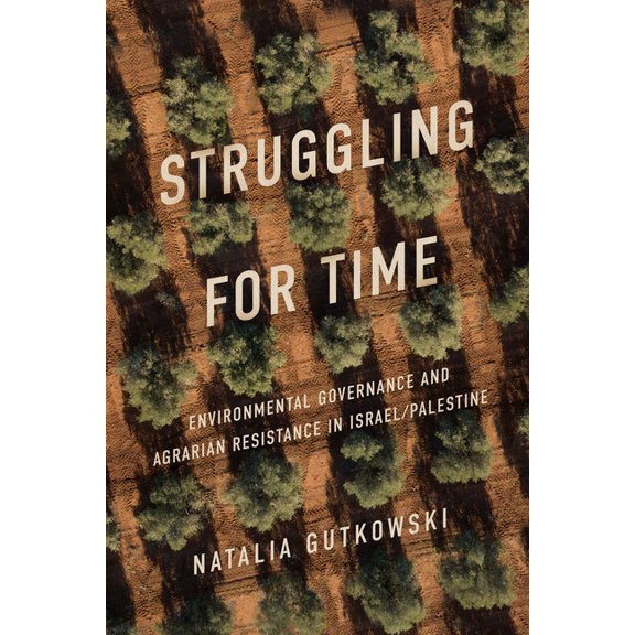 Struggling for Time: Environmental Governance and Agrarian Resistance in Israel/Palestine, (Hardcover)