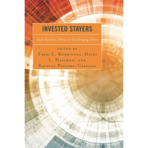 Invested Stayers: How Teachers Thrive in Challenging Times, (Paperback)