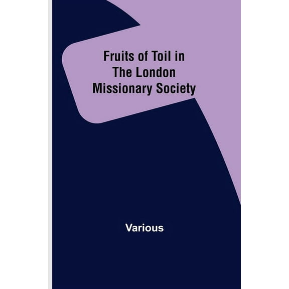 Fruits of Toil in the London Missionary Society, (Paperback)