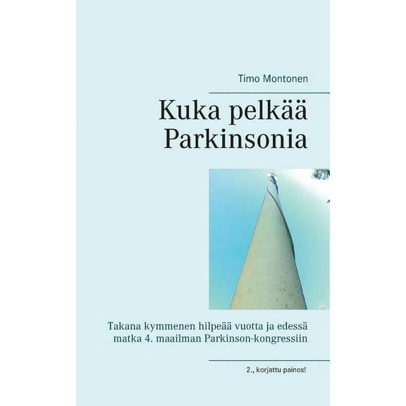 Kuka pelkÃ¤Ã¤ Parkinsonia: Takana kymmenen hilpeÃ¤Ã¤ vuotta ja edessÃ¤ matka 4. maailman Parkinson-kongressiin, (Paperback)