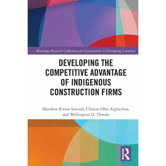 Routledge Research Collections for Const Developing the Competitive Advantage of Indigenous Construction Firms, (Paperback)
