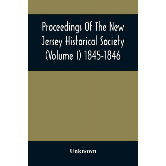 Proceedings Of The New Jersey Historical Society (Volume I) 1845-1846, (Paperback)