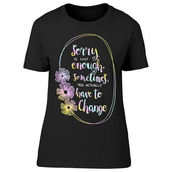 Quote: Sorry Is Not Enough T-Shirt Women -Image by Shutterstock, Female x-Large
