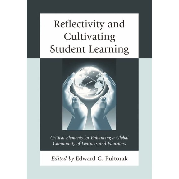 Reflectivity and Cultivating Student Learning: Critical Elements for Enhancing a Global Community of Learners and Educat, (Paperback)