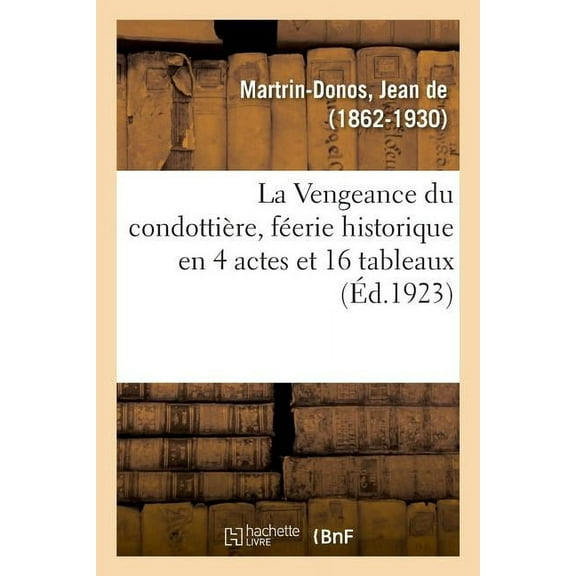 La Vengeance Du Condottière, Féerie Historique En 4 Actes Et 16 Tableaux (Paperback)