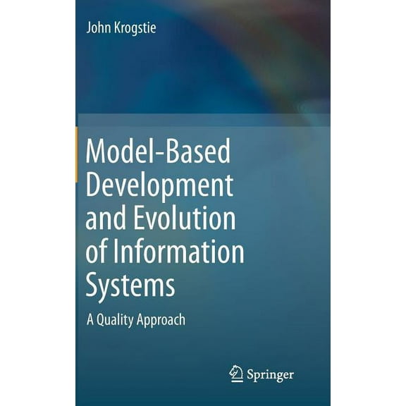 Model-Based Development and Evolution of Information Systems: A Quality Approach, (Hardcover)