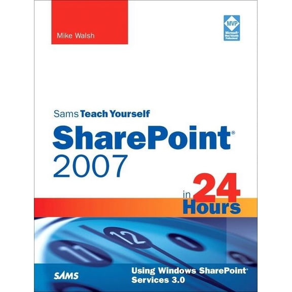 Sams Teach Yourself...in 24 Hours (Paperback): Sams Teach Yourself Sharepoint 2007 in 24 Hours: Using Windows Sharepoint Services 3.0 (Paperback)