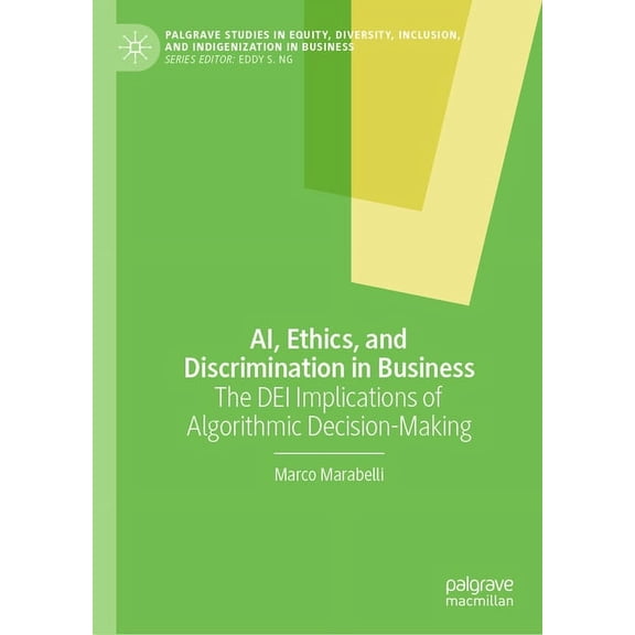 Palgrave Studies in Equity, Diversity, I Ai, Ethics, and Discrimination in Business: The Dei Implications of Algorithmic Decision-Making, (Hardcover)