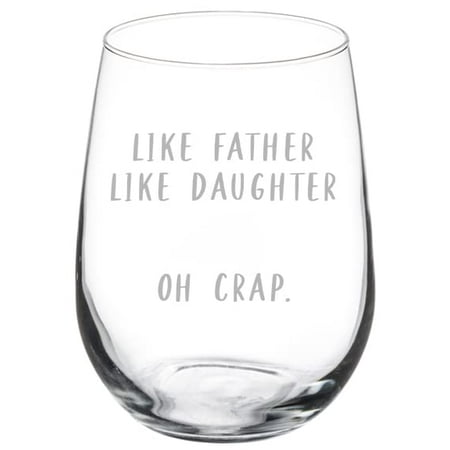 

Wine Glass Goblet Like Father Like Daughter Dad Gift From Daughter Funny Father s Day Birthday (17 oz Stemless)