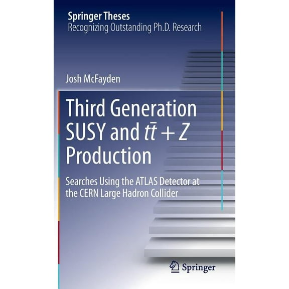 Springer Theses Third Generation Susy and T¯t Z Production: Searches Using the Atlas Detector at the Cern Large Hadron Collider, (Hardcover)