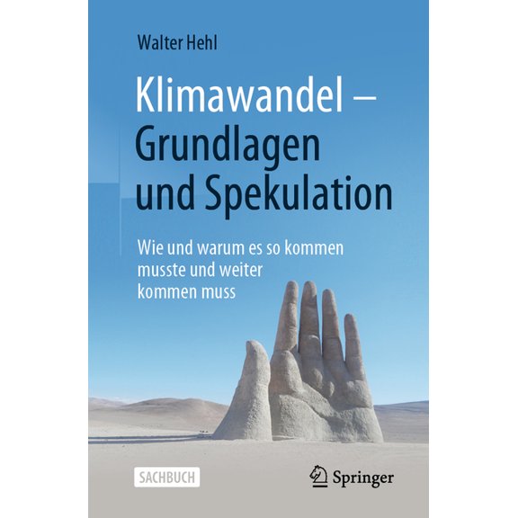 Klimawandel - Grundlagen Und Spekulation: Wie Und Warum Es So Kommen Musste Und Weiter Kommen Muss, (Paperback)