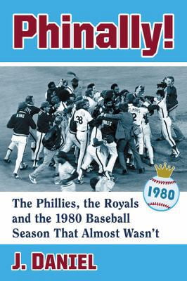 Pre-Owned Phinally!: The Phillies, the Royals and the 1980 Baseball Season That Almost Wasn't (Paperback) 1476670889 9781476670881