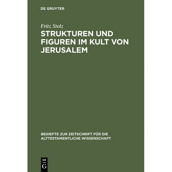 Beihefte Zur Zeitschrift FÃ¼r die Alttest Strukturen und Figuren im Kult von Jerusalem, Book 118, (Hardcover)