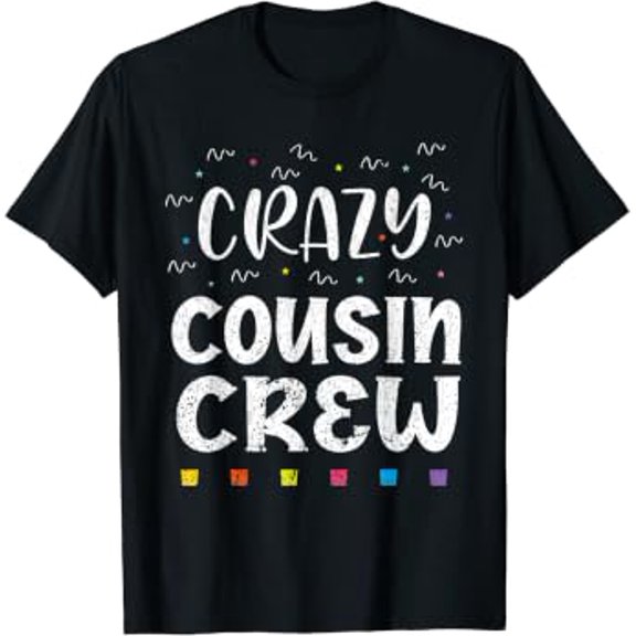 Happy Cousin Day Brother Sister Crazy Crew Friends Gift T-Shirt, Size S-5XL