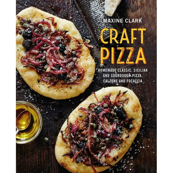 Craft Pizza: Homemade Classic, Sicilian and Sourdough Pizza, Calzone and Focaccia, (Hardcover)