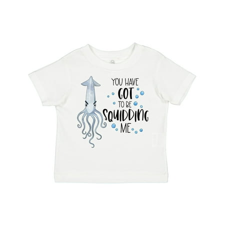 

Inktastic You Have Got to Be Squidding Me Funny Squid Gift Toddler Boy or Toddler Girl T-Shirt