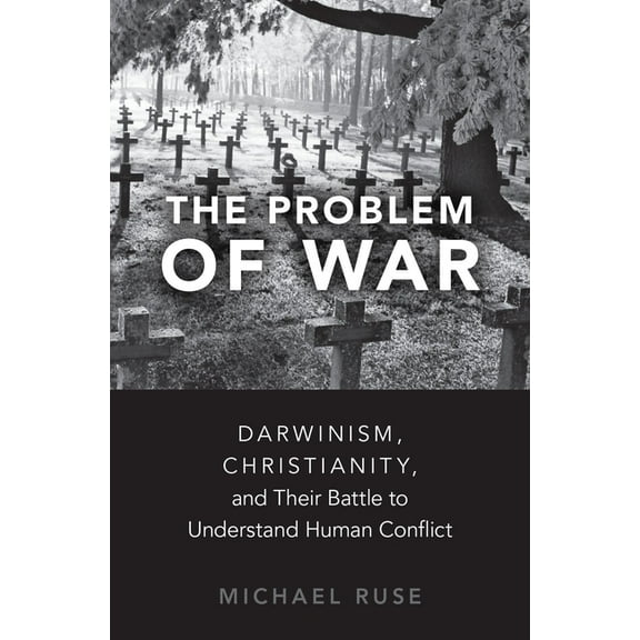 Problem of War: Darwinism, Christianity, and Their Battle to Understand Human Conflict, (Hardcover)