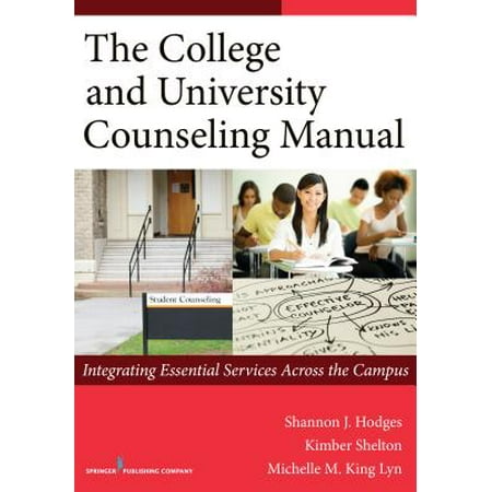 The College and University Counseling Manual : Integrating Essential Services Across the