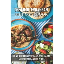 The Mediterranean Diet Cookbook The Weight Loss Programs With 14-day Mediterranean Diet Plan : Easy Mediterranean Diet Recipes (Paperback)