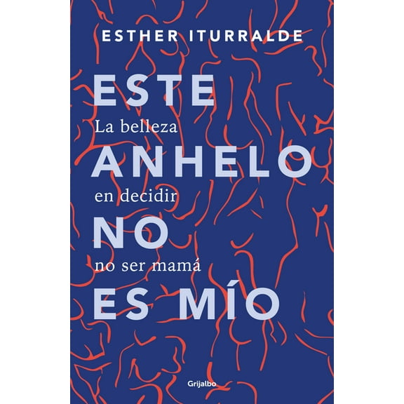 Este Anhelo No Es MÃo. La Belleza En Decidir No Ser Mamá / Childless by Choice, (Paperback)