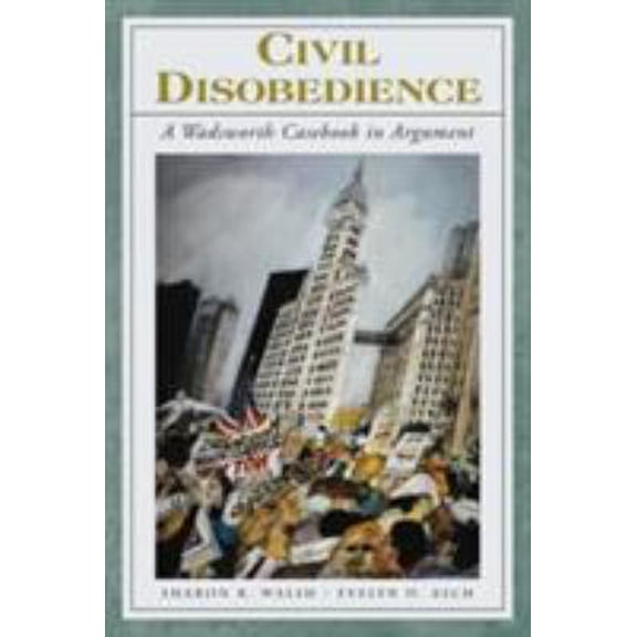 Pre-Owned Civil Disobedience: A Wadsworth Casebook in Argument (with InfoTrac) (Paperback) 1413006655 9781413006650