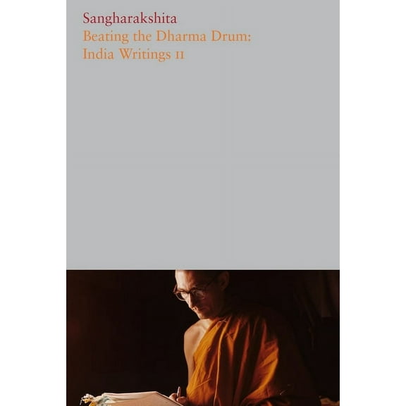 Complete Works of Sangharakshita: Beating the Dharma Drum: India Writings II (Paperback)