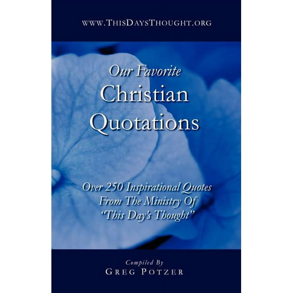 Our Favorite Christian Quotations: Over 250 Inspirational Quotes From The Ministry Of "This Day's Thought", (Paperback)