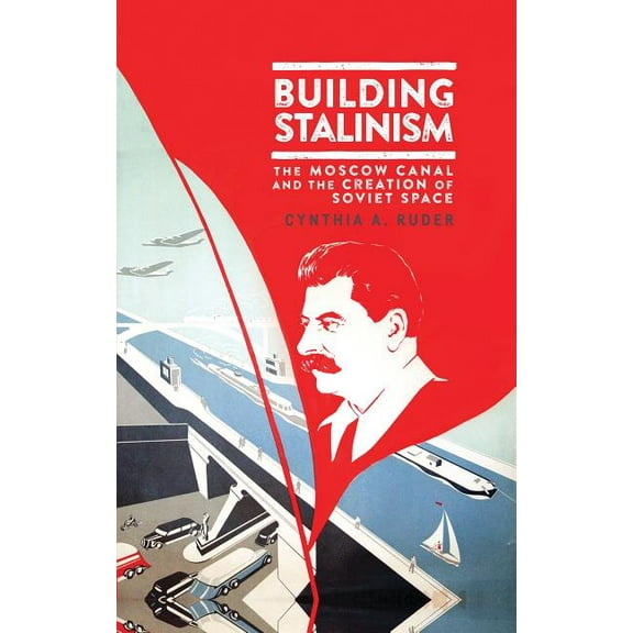 Library of Modern Russia Building Stalinism: The Moscow Canal and the Creation of Soviet Space, (Paperback)